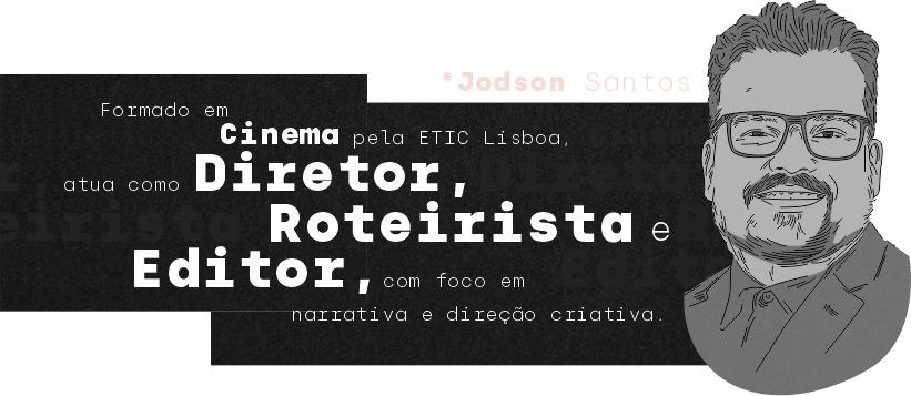 Jodson Santos — Cinema, Diretor, Roteirista e Editor.
